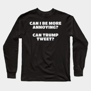 Can Trump Tweet? Long Sleeve T-Shirt